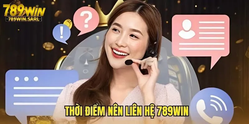 Thời điểm hoạt động tốt nhất của hệ thống liên hệ 789win