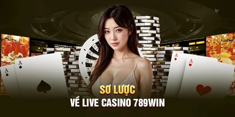 Đôi nét giới thiệu về live casino 789win